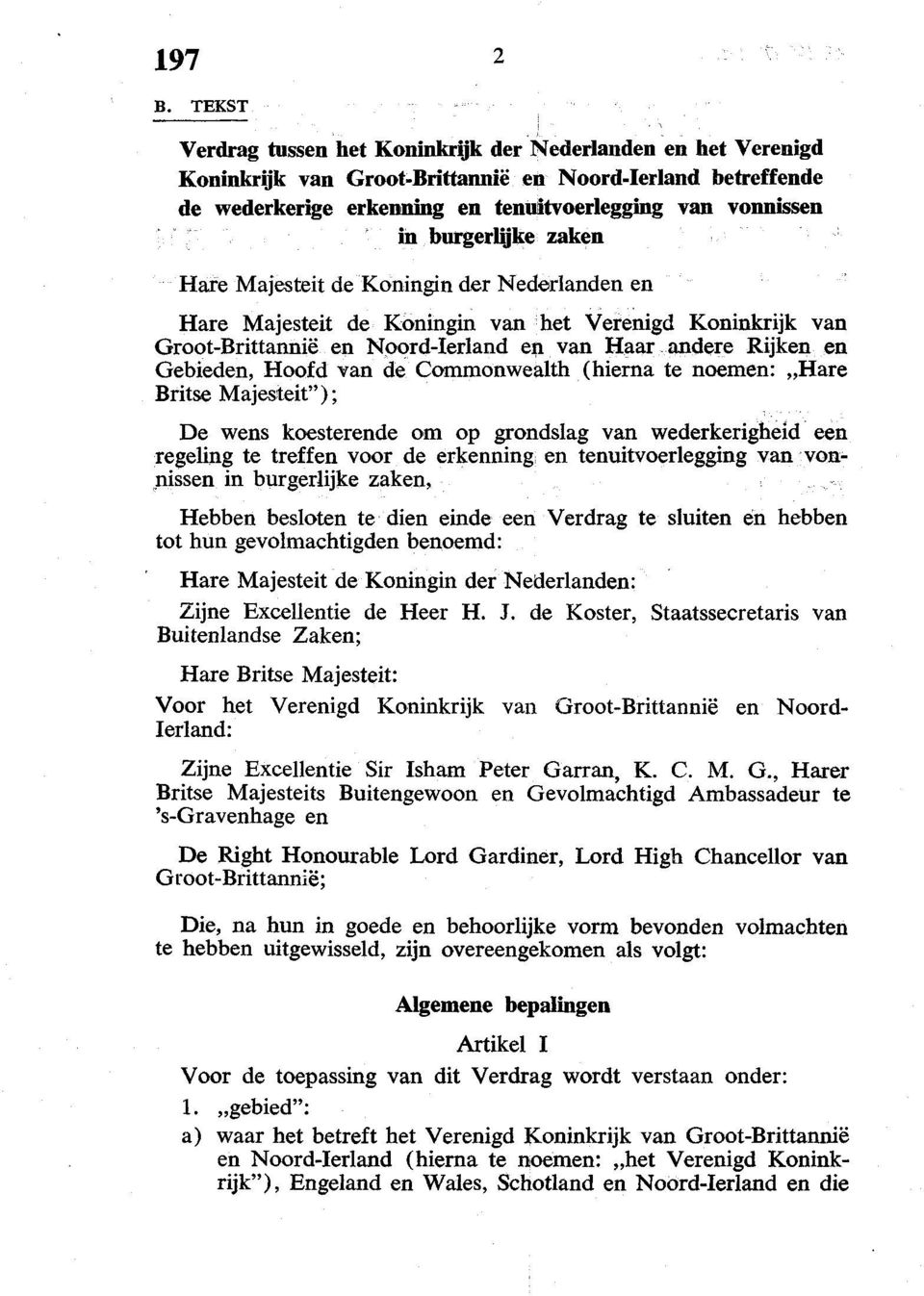 Gebieden, Hoofd van de Commonwealth (hierna te noemen: Hare Britse Majesteit"); De wens koesterende om op grondslag van wederkerigheid een regeling te treffen voor de erkenning en tenuitvoerlegging