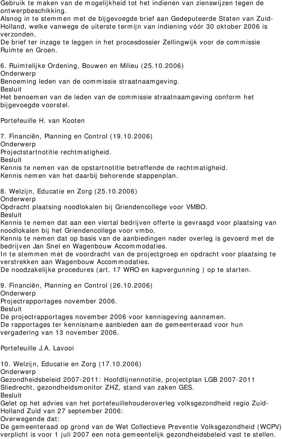 De brief ter inzage te leggen in het procesdossier Zellingwijk voor de commissie Ruimte en Groen. 6. Ruimtelijke Ordening, Bouwen en Milieu (25.10.