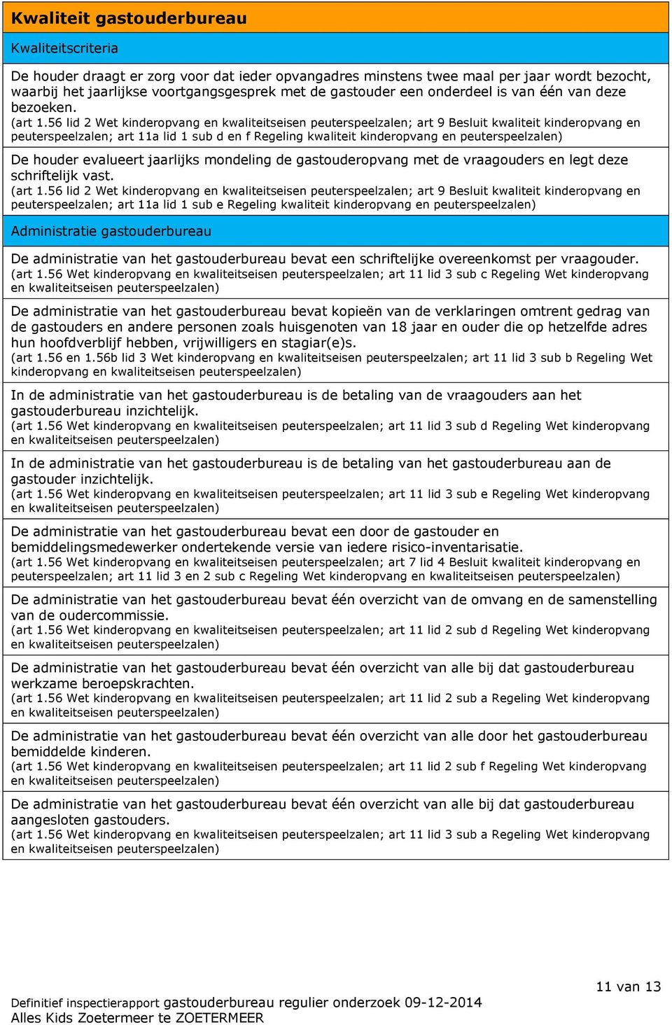 56 lid 2 Wet kinderopvang en kwaliteitseisen peuterspeelzalen; art 9 Besluit kwaliteit kinderopvang en peuterspeelzalen; art 11a lid 1 sub d en f Regeling kwaliteit kinderopvang en peuterspeelzalen)