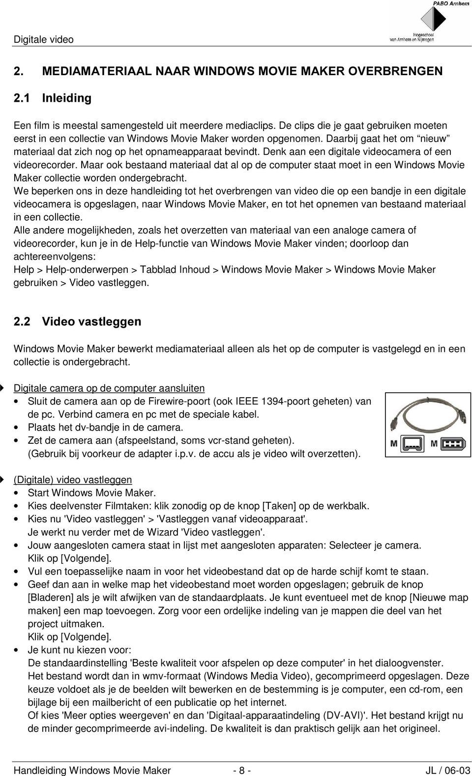 Denk aan een digitale videocamera of een videorecorder. Maar ook bestaand materiaal dat al op de computer staat moet in een Windows Movie Maker collectie worden ondergebracht.