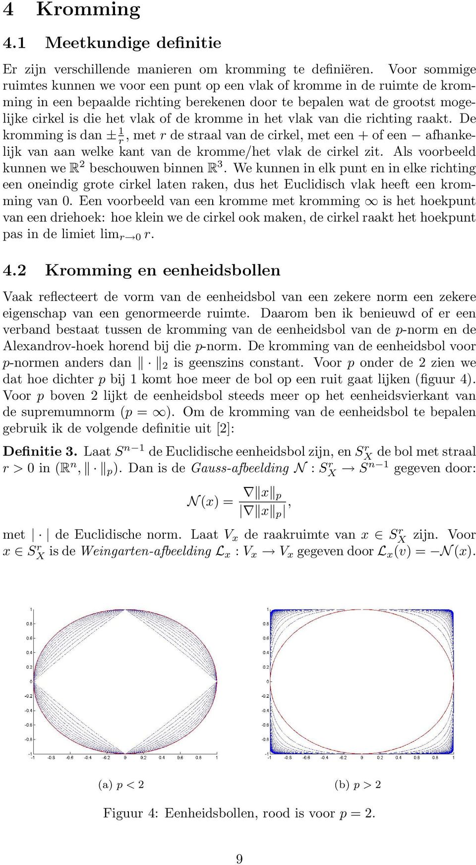 kromme in het vlak van die richting raakt. De kromming is dan ± 1 r, met r de straal van de cirkel, met een + of een afhankelijk van aan welke kant van de kromme/het vlak de cirkel zit.