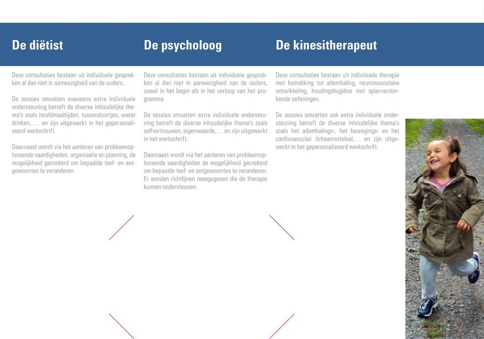 werkschrift. Daarnaast wordt via het aanleren van probleemoplossende vaardigheden, organisatie en planning, de mogelijkheid gecreëerd om bepaalde leef- en eetgewoontes te veranderen.