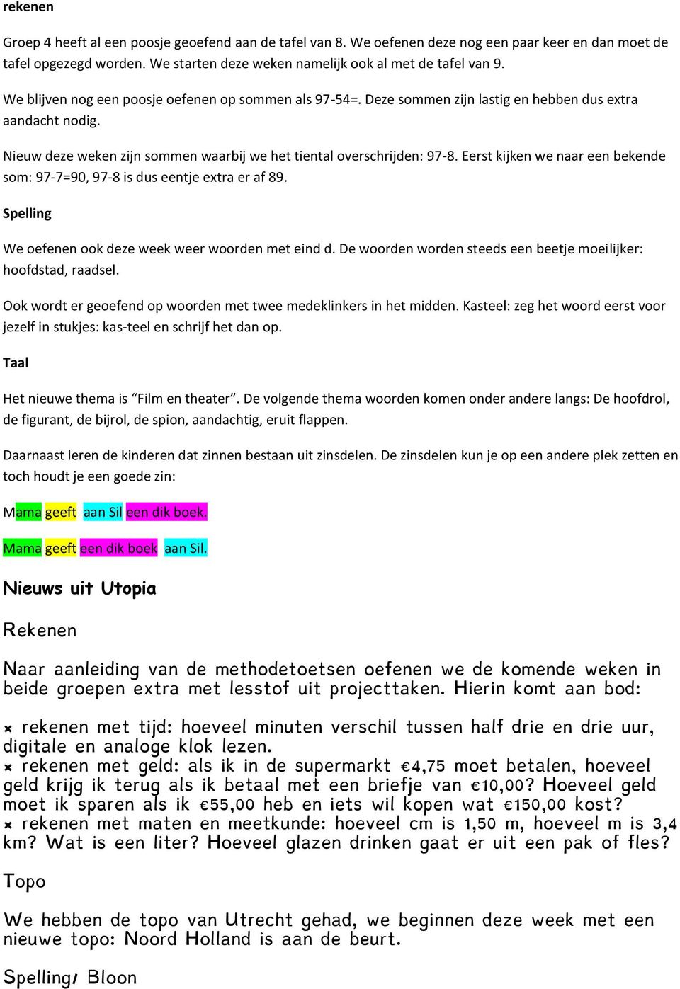 Eerst kijken we naar een bekende som: 97-7=90, 97-8 is dus eentje extra er af 89. Spelling We oefenen ook deze week weer woorden met eind d.