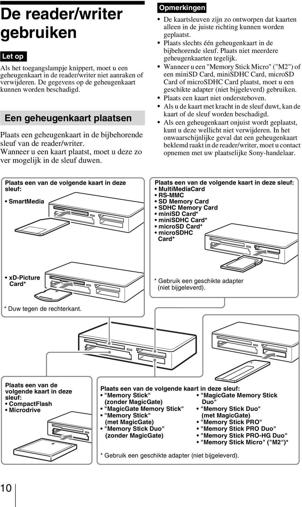 Opmerkingen De kaartsleuven zijn zo ontworpen dat kaarten alleen in de juiste richting kunnen worden geplaatst. Plaats slechts één geheugenkaart in de bijbehorende sleuf.