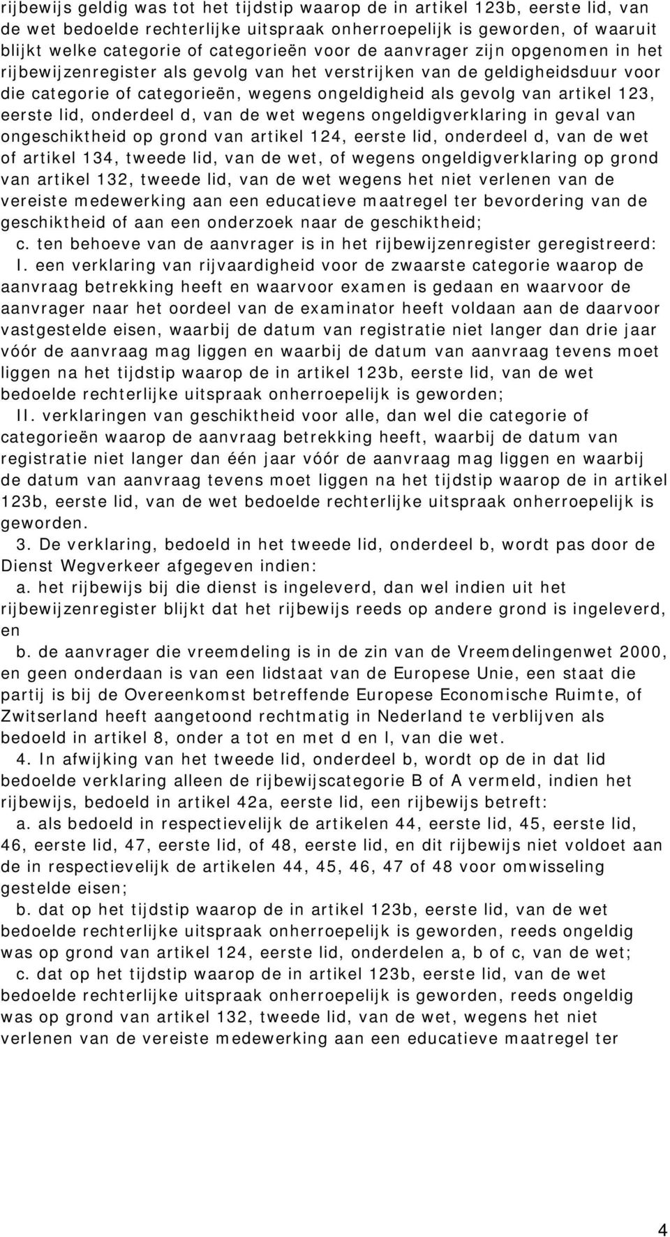 eerste lid, onderdeel d, van de wet wegens ongeldigverklaring in geval van ongeschiktheid op grond van artikel 124, eerste lid, onderdeel d, van de wet of artikel 134, tweede lid, van de wet, of