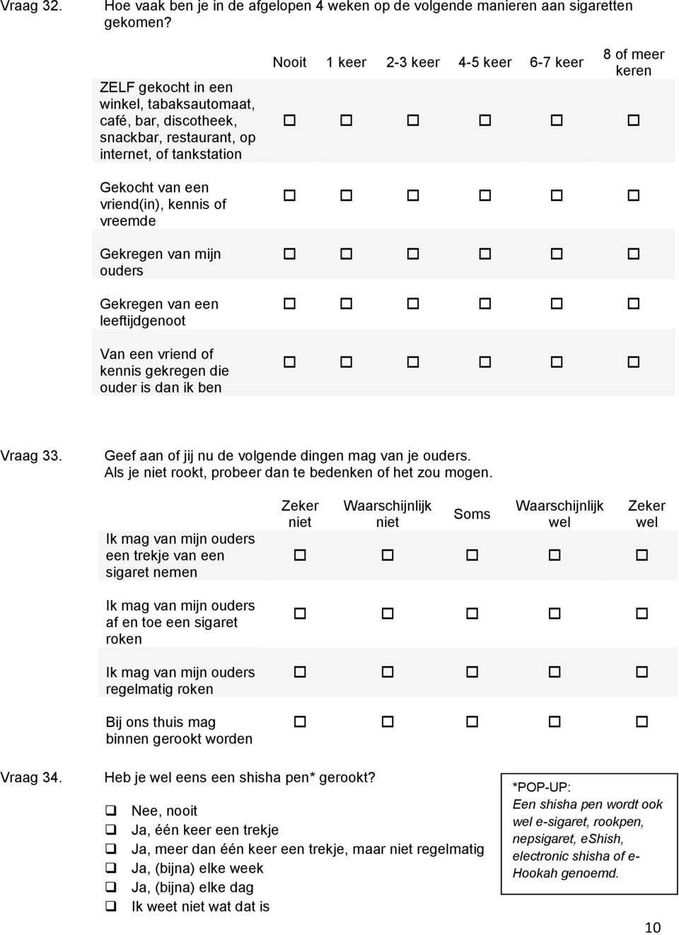 van een leeftijdgenoot Van een vriend of kennis gekregen die ouder is dan ik ben Nooit 1 keer 2-3 keer 4-5 keer 6-7 keer 8 of meer keren Vraag 33.