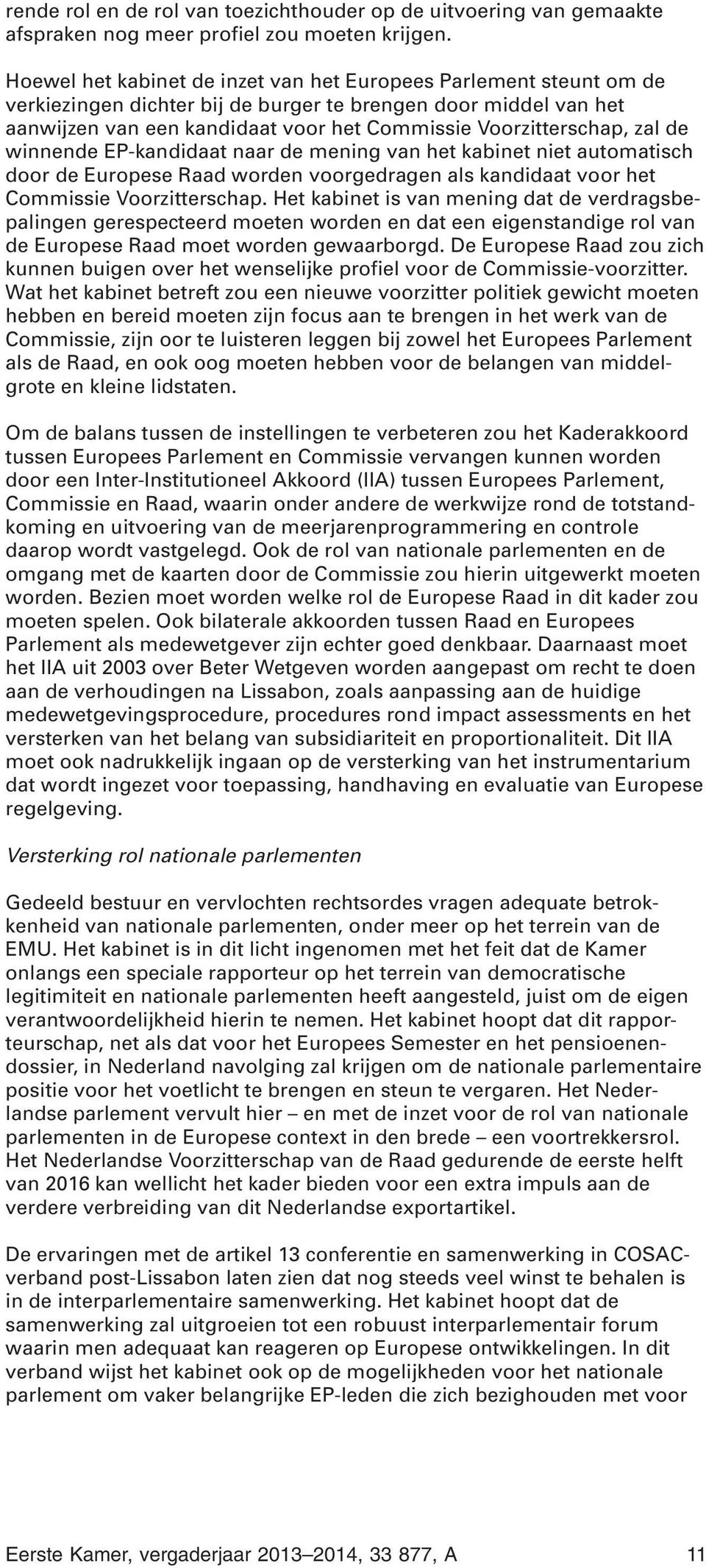 zal de winnende EP-kandidaat naar de mening van het kabinet niet automatisch door de Europese Raad worden voorgedragen als kandidaat voor het Commissie Voorzitterschap.