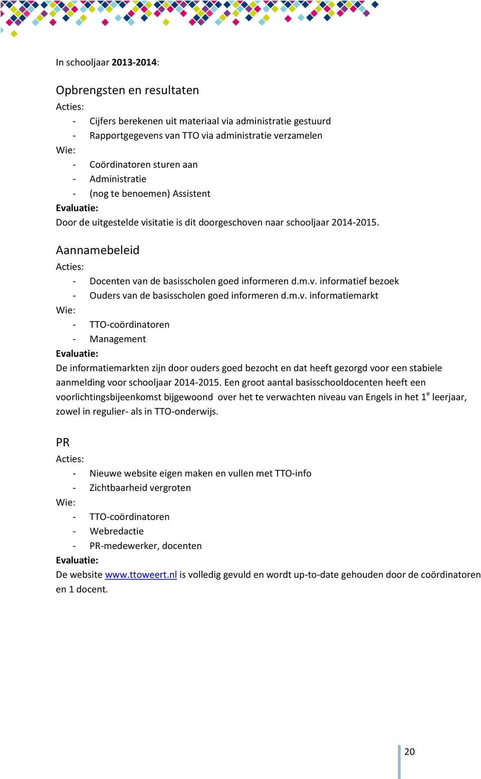 m.v. informatiemarkt - TTO-coördinatoren - Management Evaluatie: De informatiemarkten zijn door ouders goed bezocht en dat heeft gezorgd voor een stabiele aanmelding voor schooljaar 2014-2015.