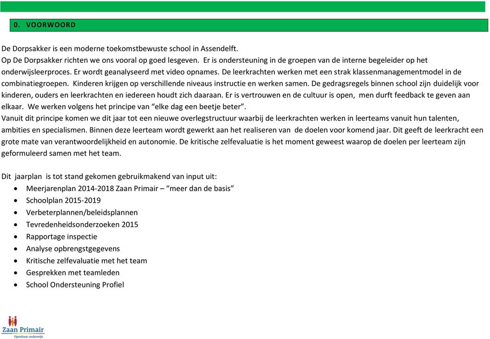 De leerkrachten werken met een strak klassenmanagementmodel in de combinatiegroepen. Kinderen krijgen op verschillende niveaus instructie en werken samen.