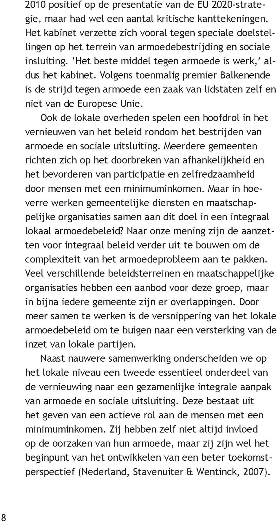 Volgens toenmalig premier Balkenende is de strijd tegen armoede een zaak van lidstaten zelf en niet van de Europese Unie.