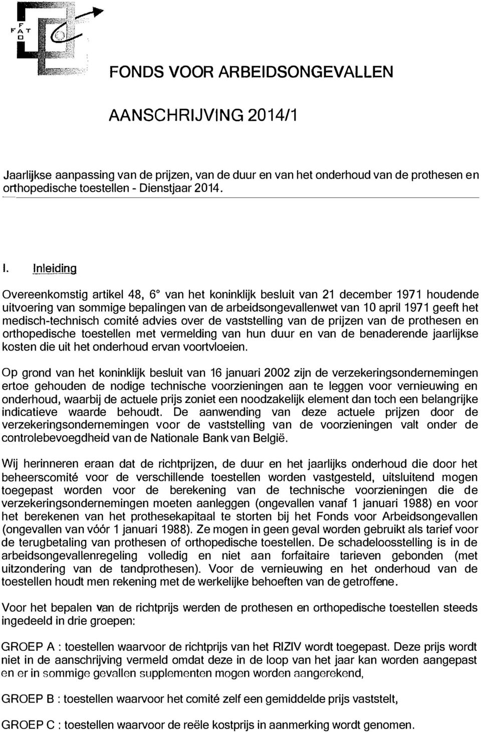 medisch-technisch comité advies over de vaststelling van de prijzen van de prothesen en orthopedische toestellen met vermelding van hun duur en van de benaderende jaarlijkse kosten die uit het