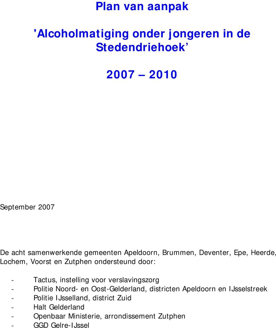 - Tactus, instelling voor verslavingszorg - Politie Noord- en Oost-Gelderland, districten Apeldoorn en