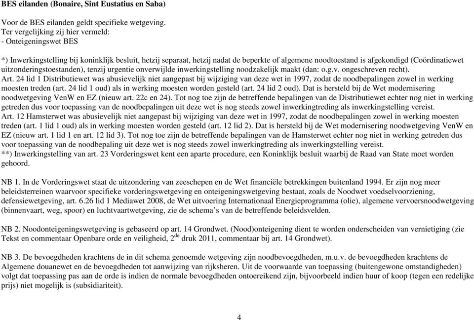 uitzonderingstoestanden), tenzij urgentie onverwijlde inwerkingstelling noodzakelijk maakt (dan: o.g.v. ongeschreven recht). Art.