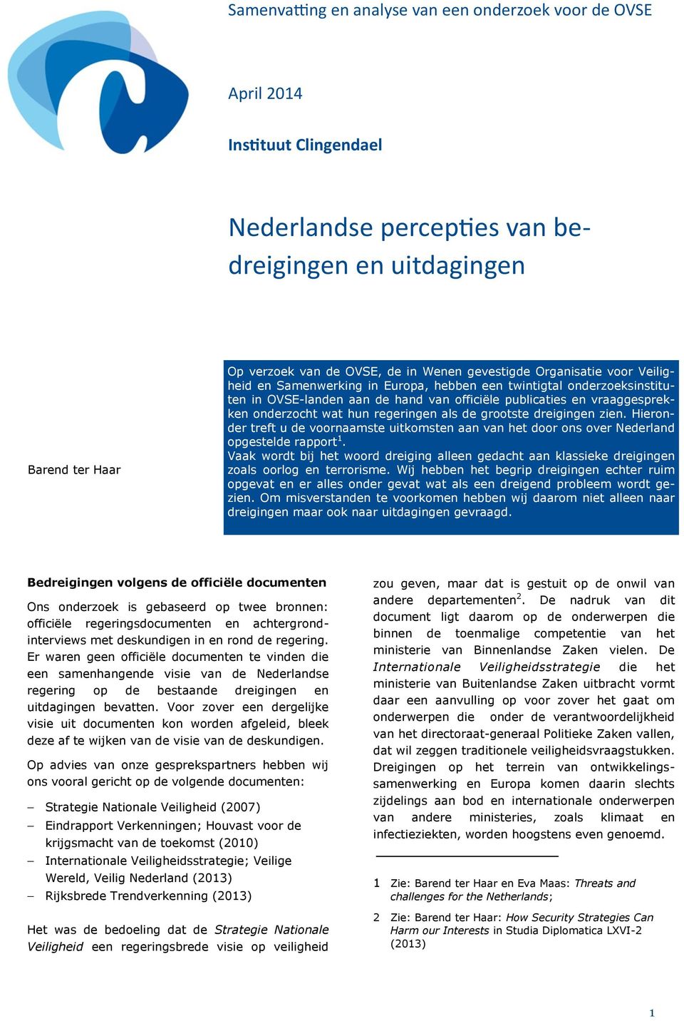 Hieronder treft u de voornaamste uitkomsten aan van het door ons over Nederland opgestelde rapport 1.