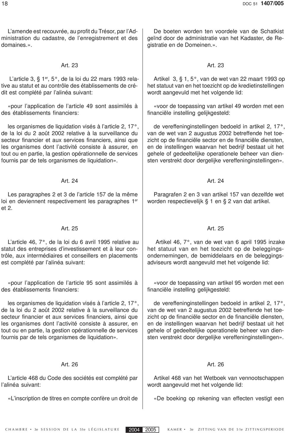 23 L article 3, 1 er, 5, de la loi du 22 mars 1993 relative au statut et au contrôle des établissements de crédit est complété par l alinéa suivant: «pour l application de l article 49 sont assimilés