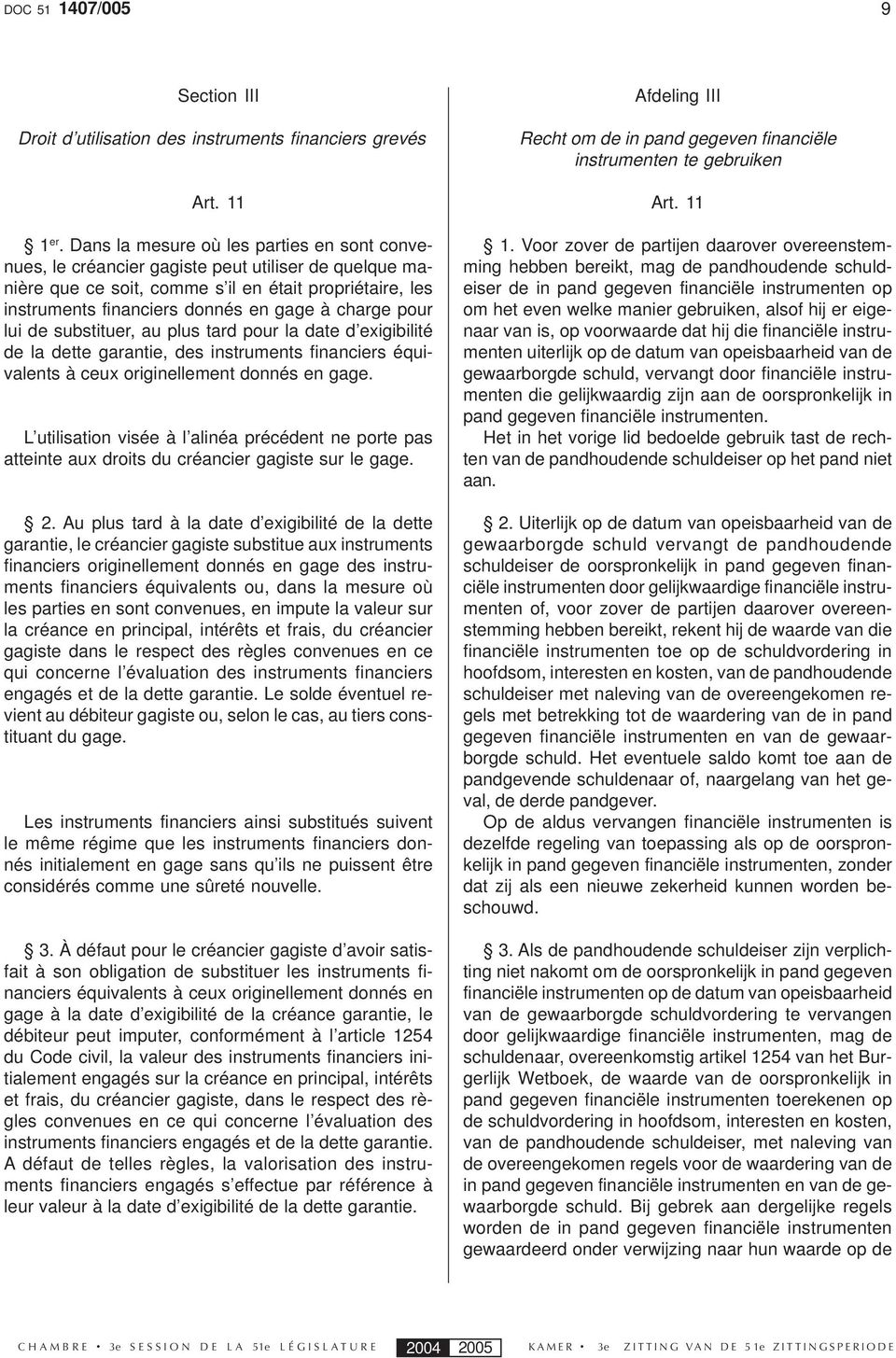 charge pour lui de substituer, au plus tard pour la date d exigibilité de la dette garantie, des instruments financiers équivalents à ceux originellement donnés en gage.