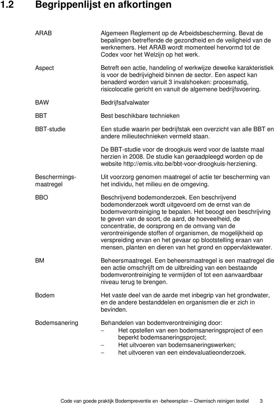 Een aspect kan benaderd worden vanuit 3 invalshoeken: procesmatig, risicolocatie gericht en vanuit de algemene bedrijfsvoering.