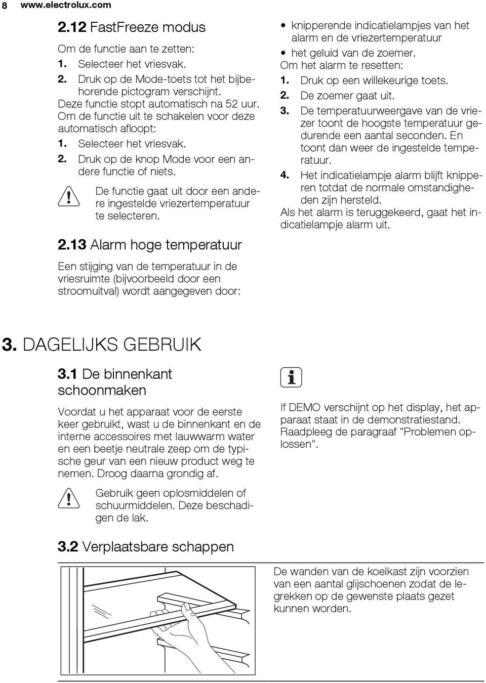 De functie gaat uit door een andere ingestelde vriezertemperatuur te selecteren. 2.