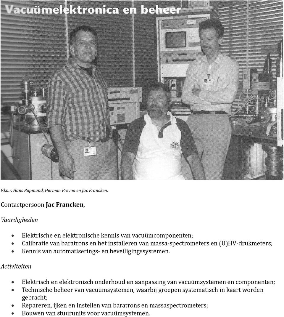 massa-spectrometers en (U)HV-drukmeters; Kennis van automatiserings- en beveiligingssystemen.