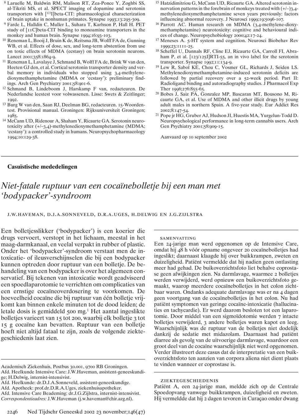 9 Farde L, Halldin C, Muller L, Suhara T, Karlsson P, Hall H. PET study of [11C]beta-CIT binding to monoamine transporters in the monkey and human brain. Synapse 1994;16:93-103.