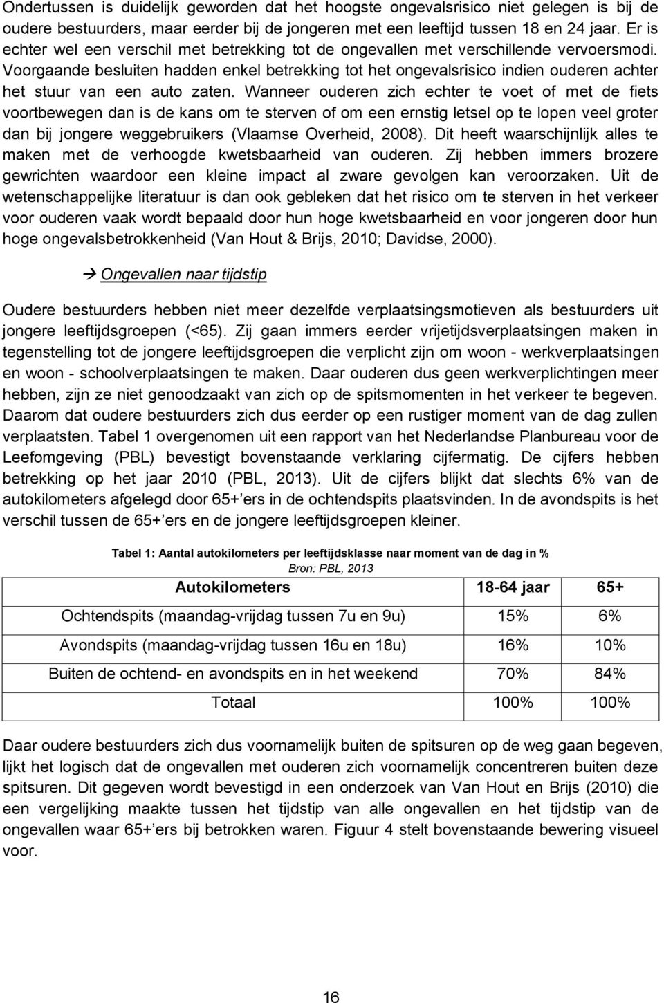 Voorgaande besluiten hadden enkel betrekking tot het ongevalsrisico indien ouderen achter het stuur van een auto zaten.