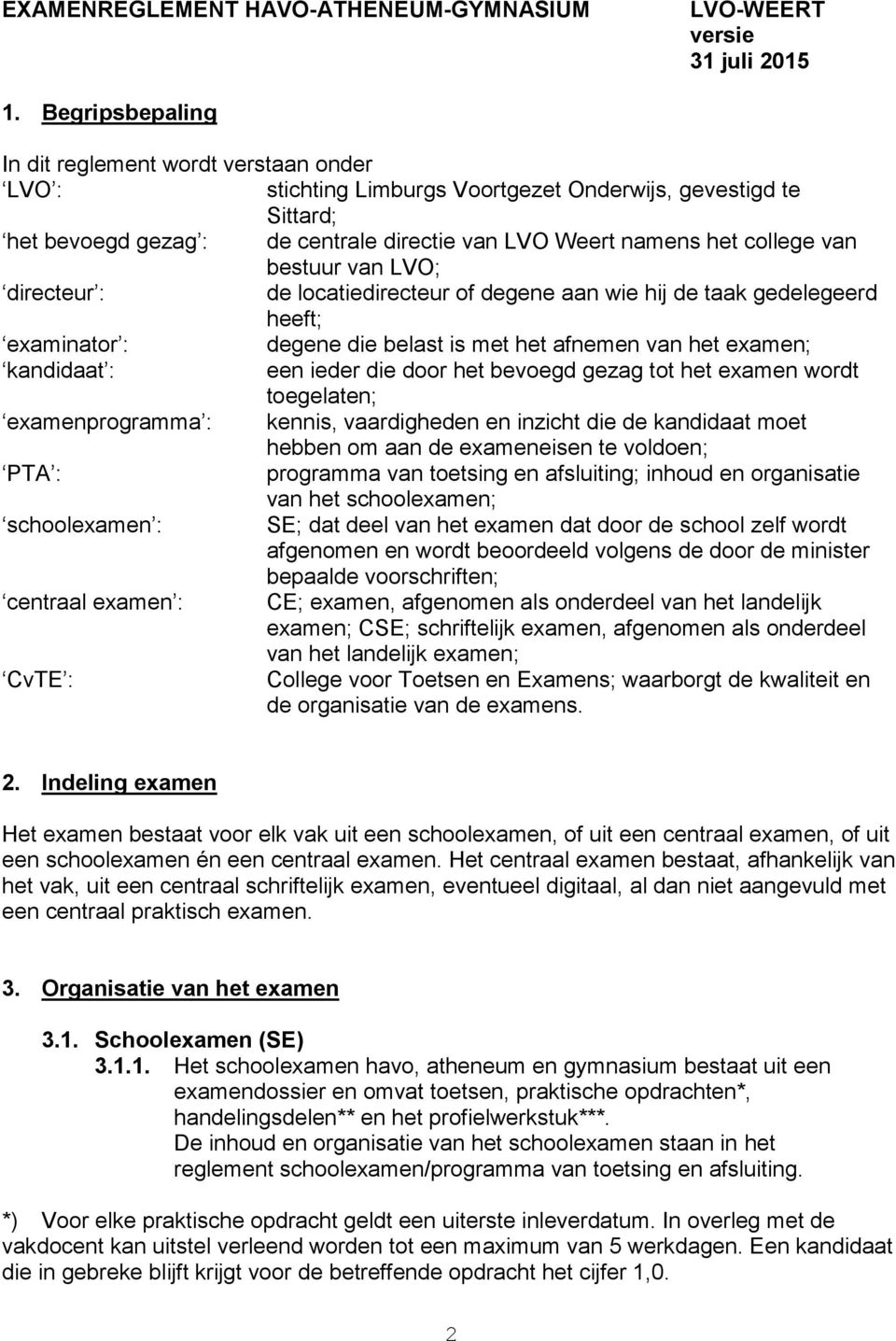 van bestuur van LVO; directeur : de locatiedirecteur of degene aan wie hij de taak gedelegeerd heeft; examinator : degene die belast is met het afnemen van het examen; kandidaat : een ieder die door