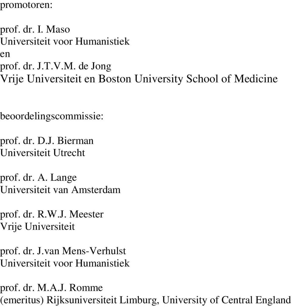 de Jong Vrije Universiteit en Boston University School of Medicine beoordelingscommissie: prof. dr. D.J. Bierman Universiteit Utrecht prof.