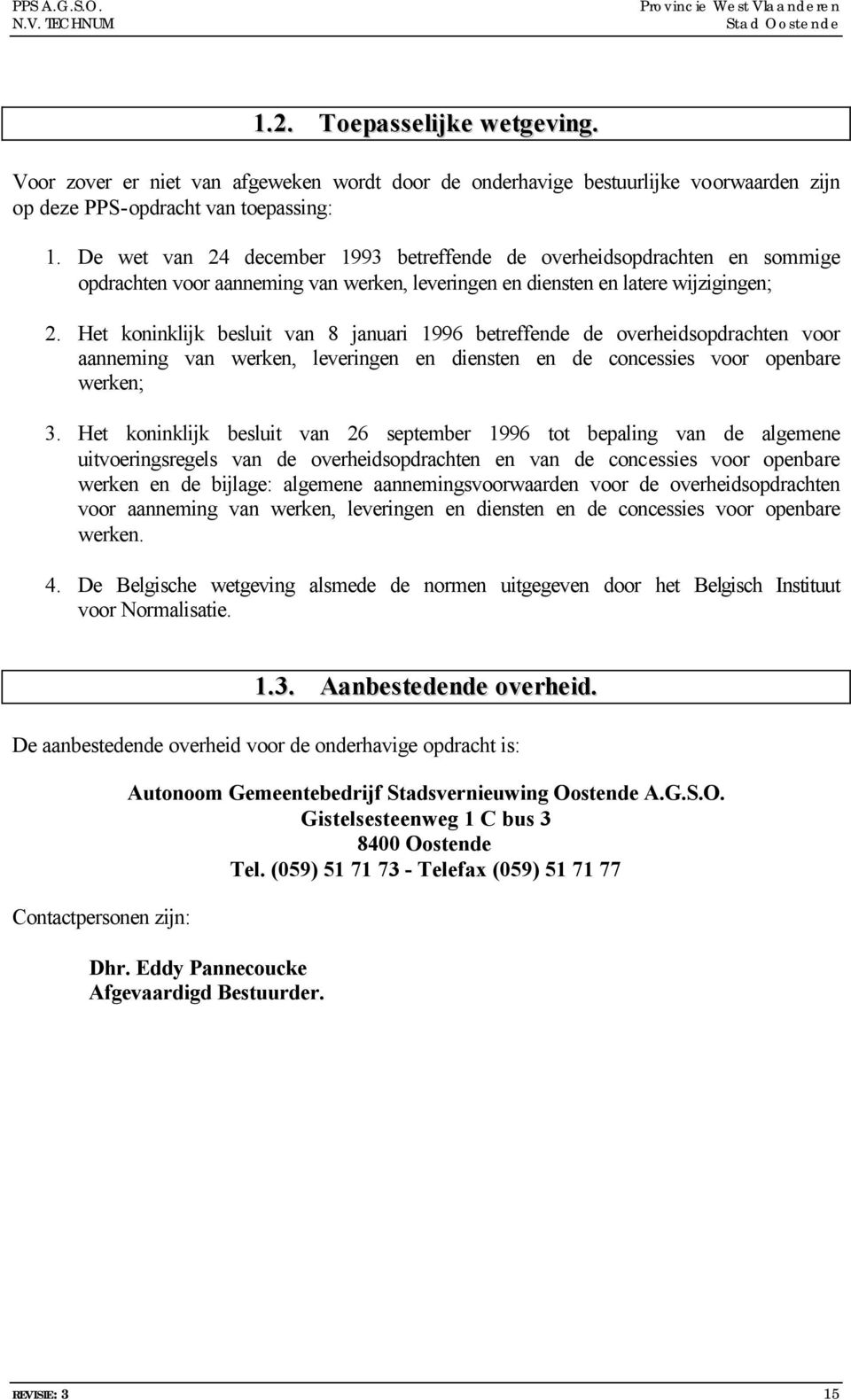 Het koninklijk besluit van 8 januari 1996 betreffende de overheidsopdrachten voor aanneming van werken, leveringen en diensten en de concessies voor openbare werken; 3.