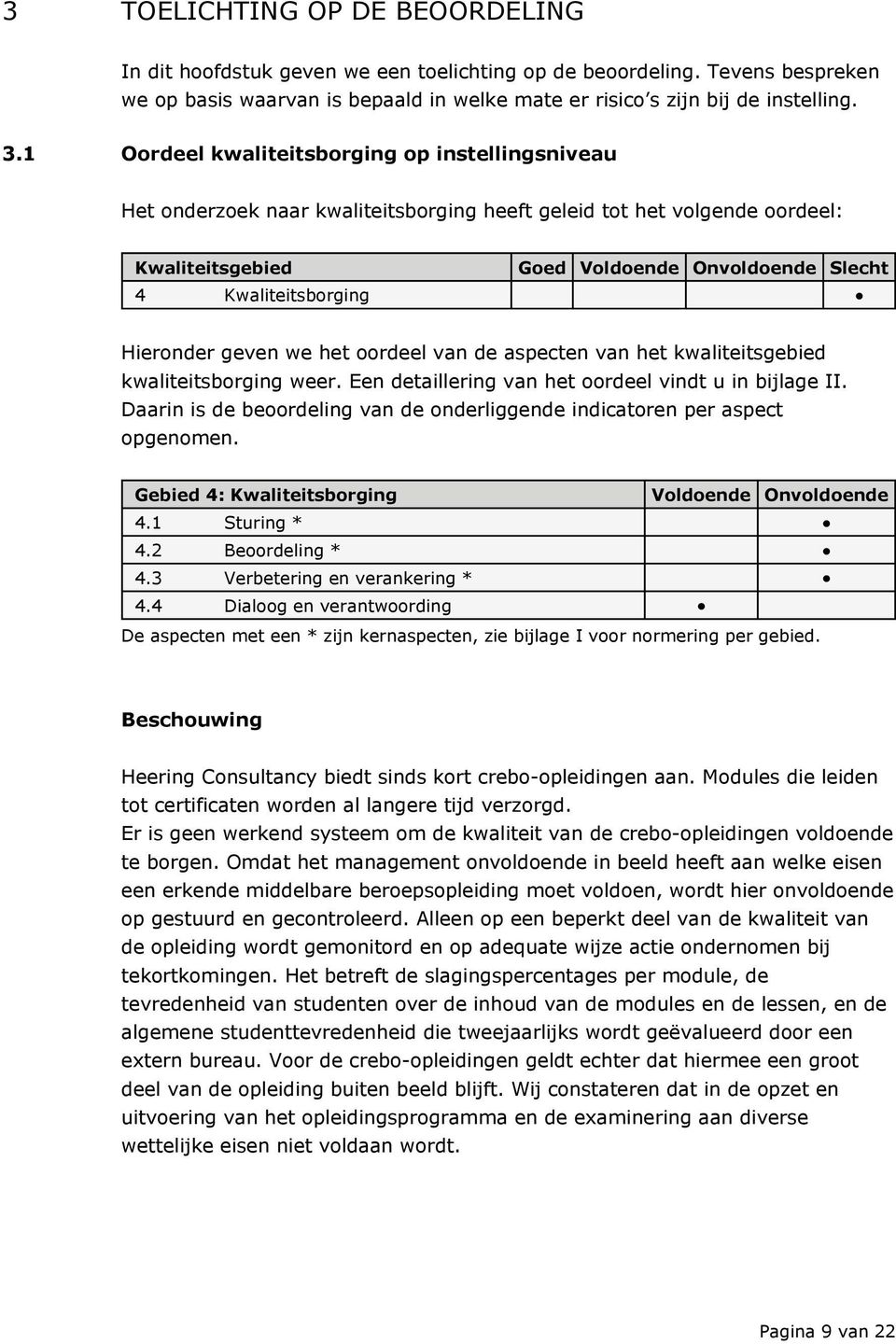 Hieronder geven we het oordeel van de aspecten van het kwaliteitsgebied kwaliteitsborging weer. Een detaillering van het oordeel vindt u in bijlage II.