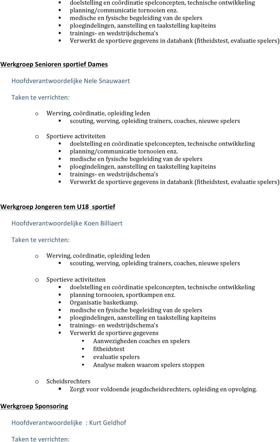 evaluatie spelers) Werkgrep Seniren sprtief Dames Hfdverantwrdelijke Nele Snauwaert Werving, cördinatie, pleiding leden scuting, werving, pleiding trainers, caches, nieuwe spelers Sprtieve