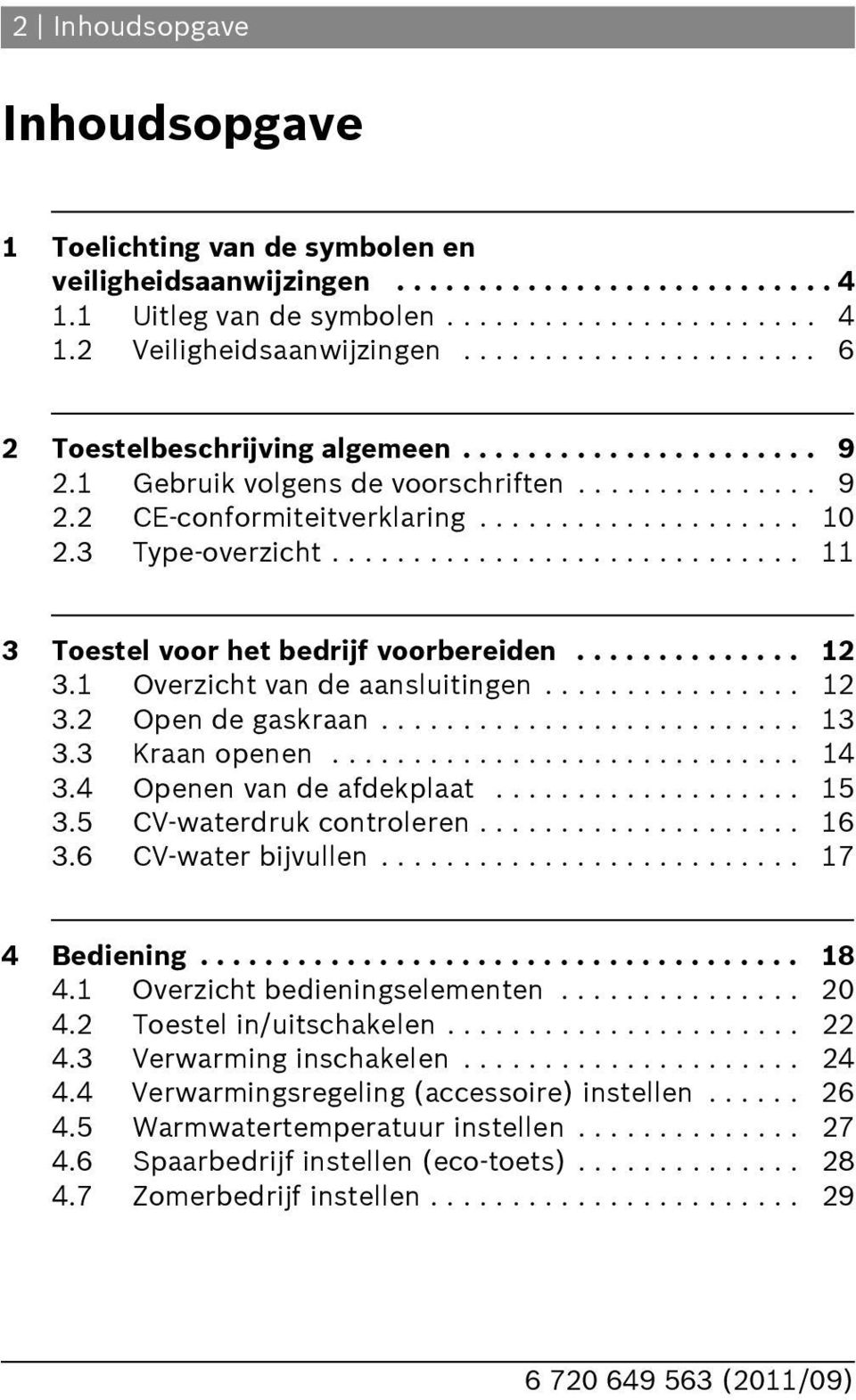 ............................ 3 Toestel voor het bedrijf voorbereiden.............. 3. Overzicht van de aansluitingen................ 3. Open de gaskraan.......................... 3 3.3 Kraan openen.