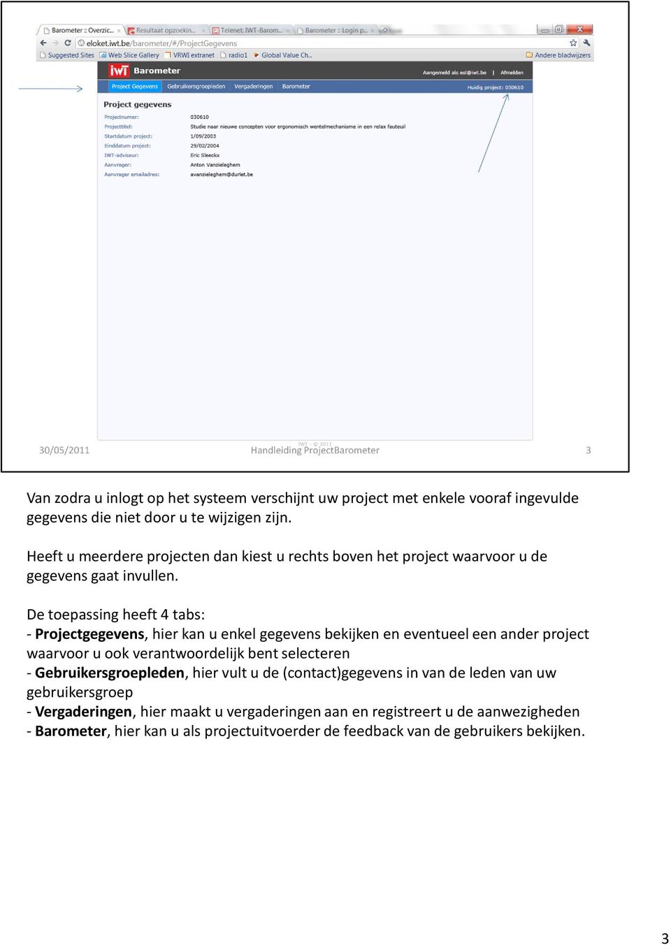 De toepassing heeft 4 tabs: - Projectgegevens, hier kan u enkel gegevens bekijken en eventueel een ander project waarvoor u ook verantwoordelijk bent selecteren -