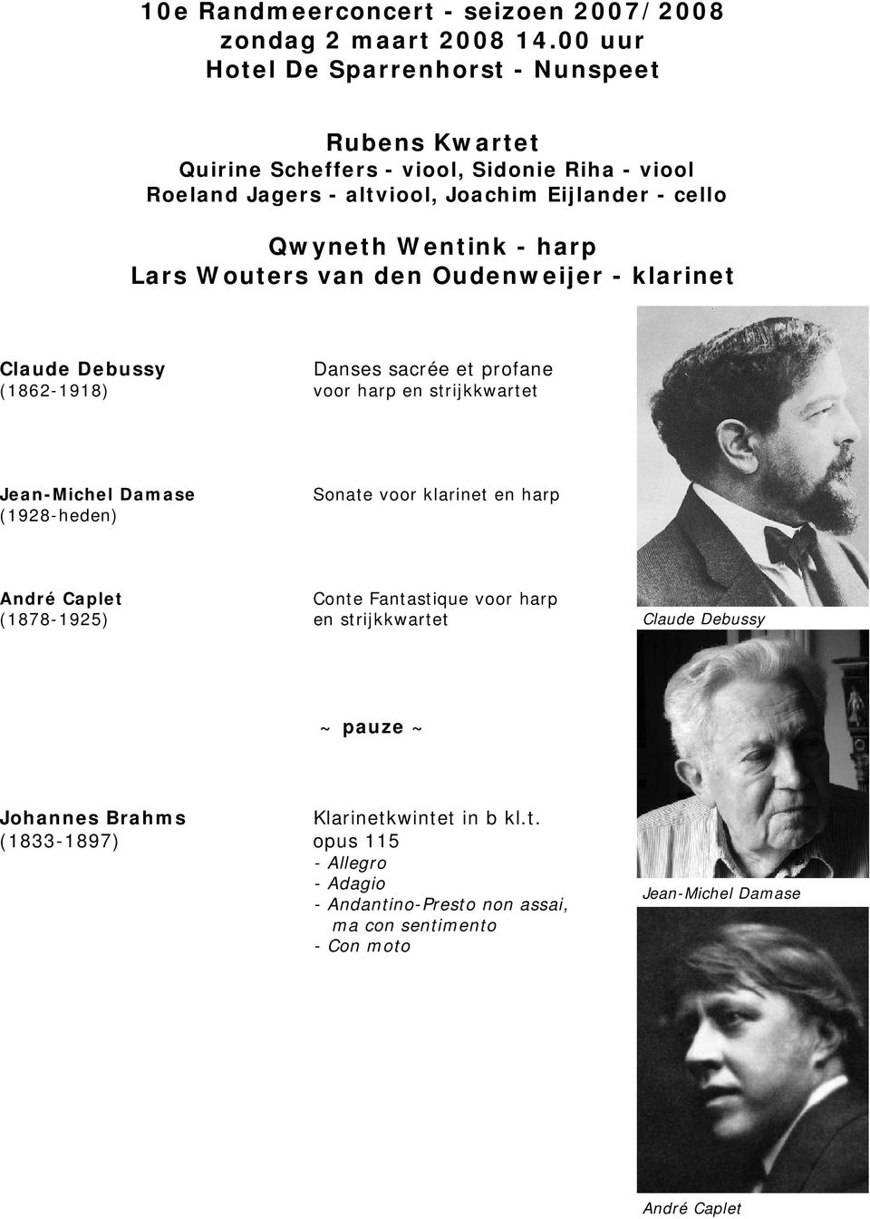 harp Lars Wouters van den Oudenweijer - klarinet Claude Debussy Danses sacrée et profane (1862-1918) voor harp en strijkkwartet Jean-Michel Damase (1928-heden) Sonate voor