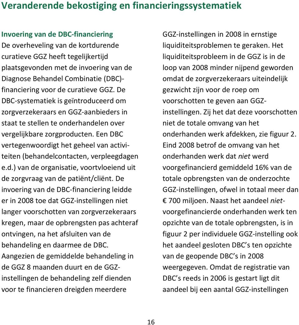 De DBC-systematiek is geïntroduceerd om zorgverzekeraars en GGZ-aanbieders in staat te stellen te onderhandelen over vergelijkbare zorgproducten.