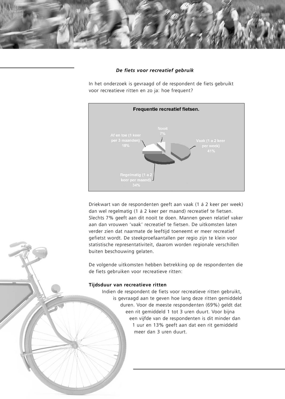 Mannen geven relatief vaker aan dan vrouwen vaak recreatief te fietsen. De uitkomsten laten verder zien dat naarmate de leeftijd toeneemt er meer recreatief gefietst wordt.