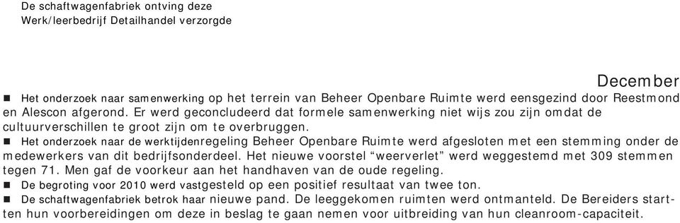 Op deze dag moesten er op 460 adressen bloemen bezorgd worden. Bloemenshop Ridderspoor coördineerde deze operatie en werd bijgestaan door chauffeurs en materieel van het werk/leerbedrijf Logistiek.