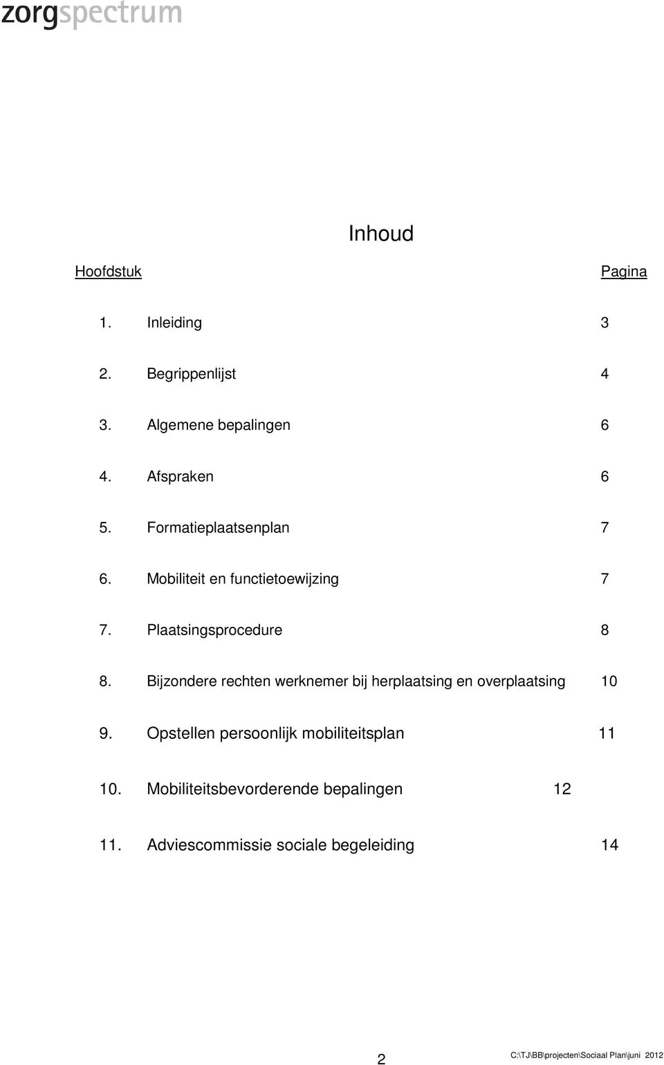 Plaatsingsprocedure 8 8. Bijzondere rechten werknemer bij herplaatsing en overplaatsing 10 9.