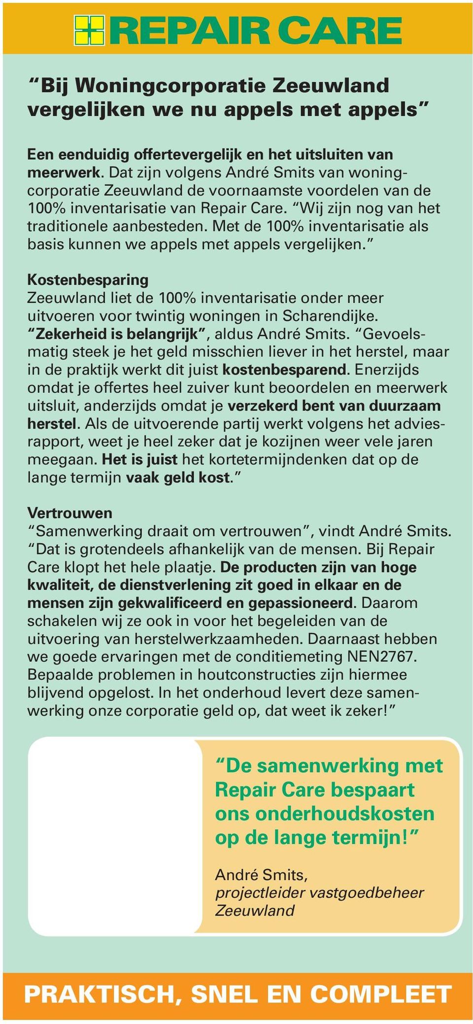 Met de 100% inventarisatie als basis kunnen we appels met appels vergelijken. Kostenbesparing Zeeuwland liet de 100% inventarisatie onder meer uitvoeren voor twintig woningen in Scharendijke.