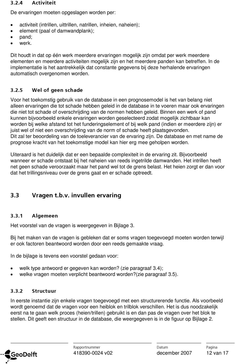 In de implementatie is het aantrekkelijk dat constante gegevens bij deze herhalende ervaringen automatisch overgenomen worden. 3.2.