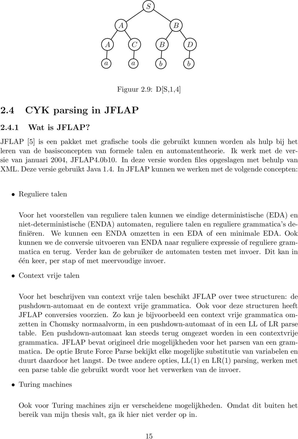 010. In deze versie worden files opgeslgen met ehulp vn XML. Deze versie geruikt Jv 1.4.