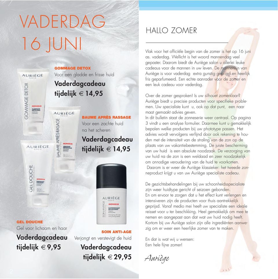 De mannenlijn van Auriège is voor vaderdag extra gunstig geprijsd en heerlijk fris geparfumeerd. Een echte aanrader voor de zomer en een leuk cadeau voor vaderdag. Over de zomer gesproken!