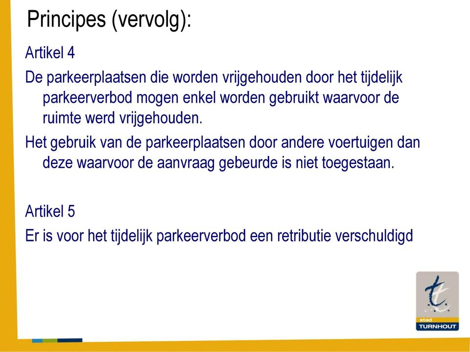 Het gebruik van de parkeerplaatsen door andere voertuigen dan deze waarvoor de aanvraag