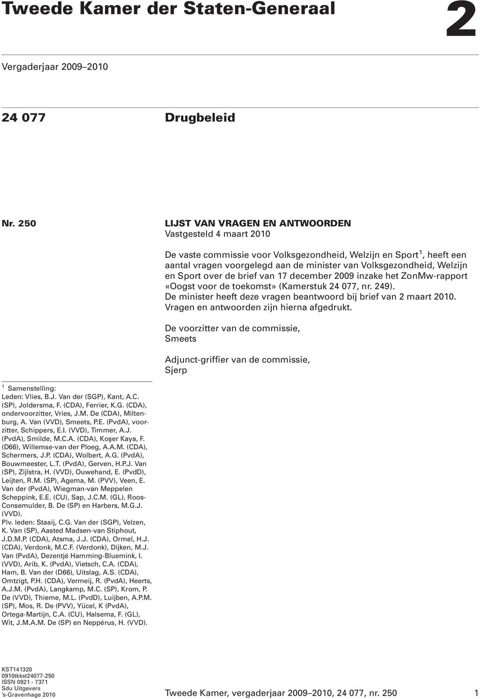 Welzijn en Sport over de brief van 17 december 2009 inzake het ZonMw-rapport «Oogst voor de toekomst» (Kamerstuk 24 077, nr. 249). De minister heeft deze vragen beantwoord bij brief van 2 maart 2010.