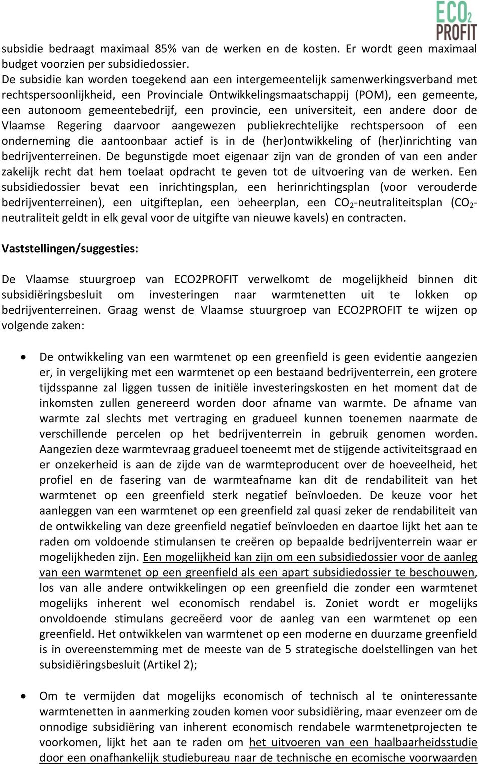 een provincie, een universiteit, een andere door de Vlaamse Regering daarvoor aangewezen publiekrechtelijke rechtspersoon of een onderneming die aantoonbaar actief is in de (her)ontwikkeling of