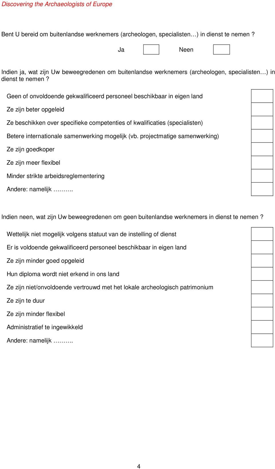 Geen of onvoldoende gekwalificeerd personeel beschikbaar in eigen land Ze zijn beter opgeleid Ze beschikken over specifieke competenties of kwalificaties (specialisten) Betere internationale