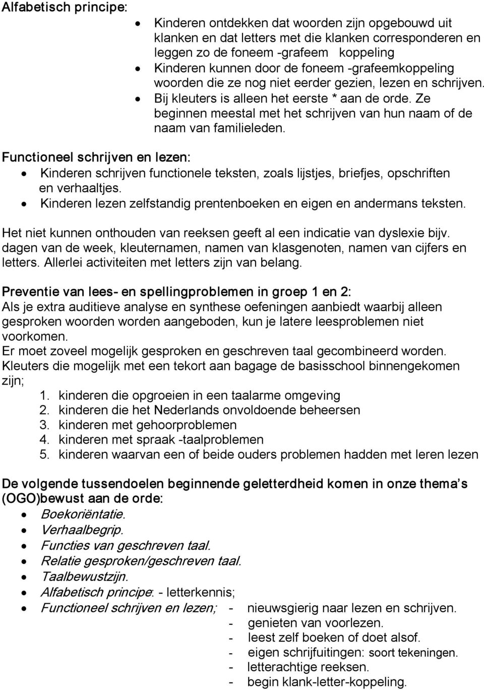 Ze beginnen meestal met het schrijven van hun naam of de naam van familieleden.