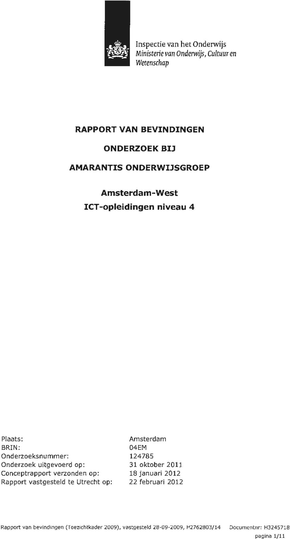 Onderzoek uitgevoerd op: 31 oktober 2011 Conceptrapport verzonden op: Rapport vastgesteld te Utrecht op: 18 januari 2012