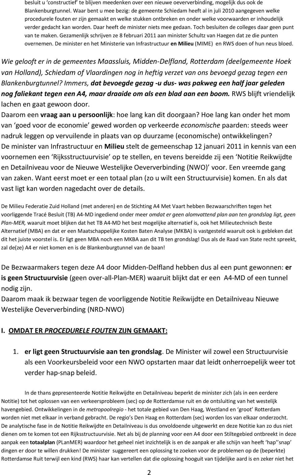 gedacht kan worden. Daar heeft de minister niets mee gedaan. Toch besluiten de colleges daar geen punt van te maken.