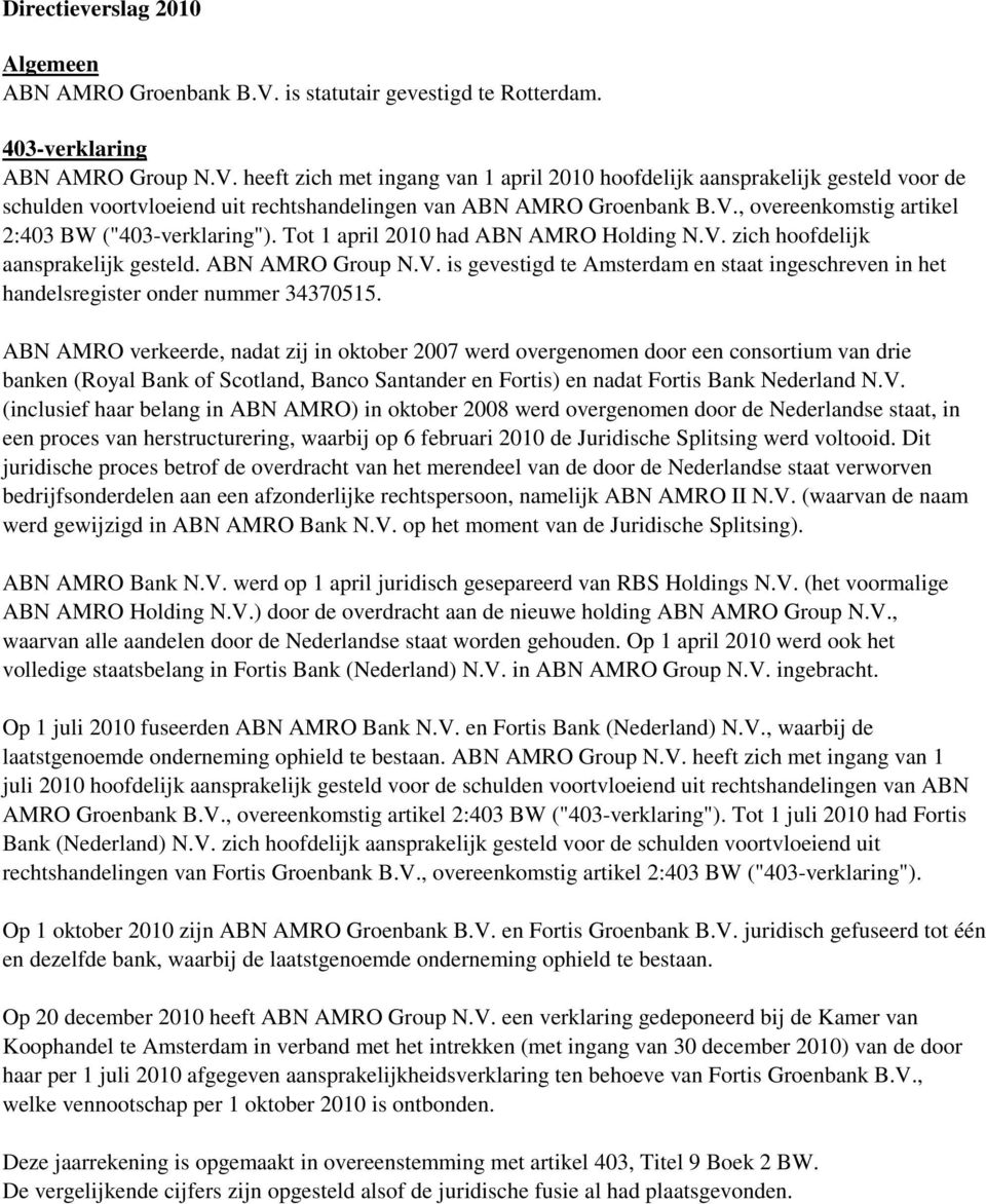 heeft zich met ingang van 1 april 2010 hoofdelijk aansprakelijk gesteld voor de schulden voortvloeiend uit rechtshandelingen van ABN AMRO Groenbank B.V.