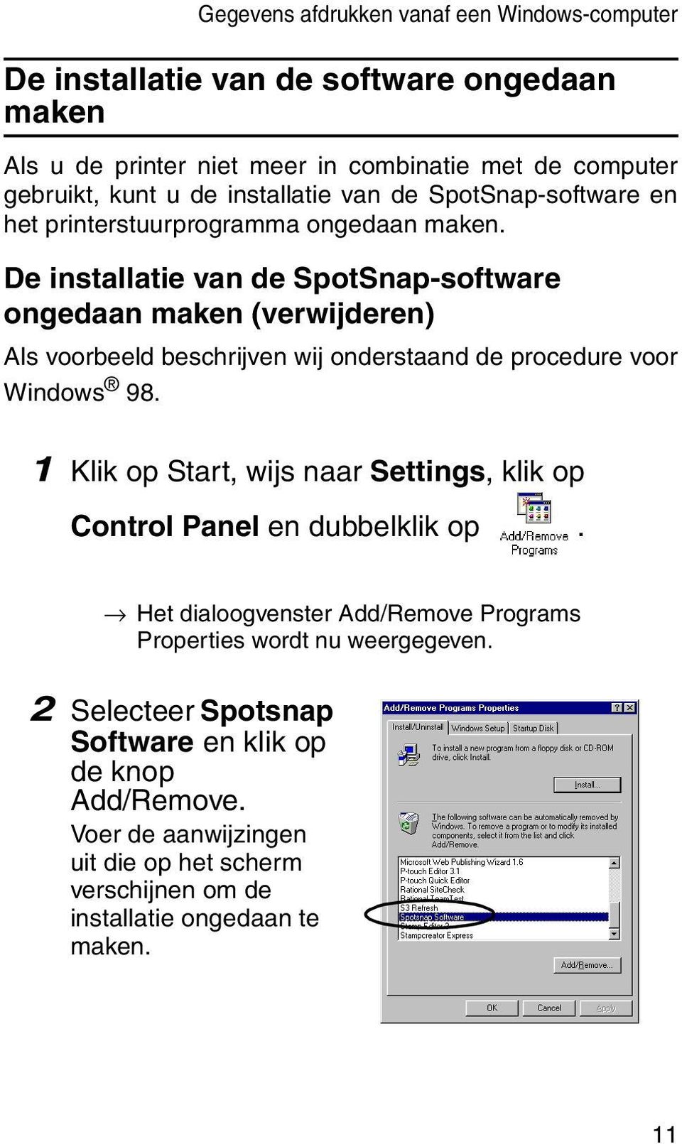 De installatie van de SpotSnap-software ongedaan maken (verwijderen) Als voorbeeld beschrijven wij onderstaand de procedure voor Windows 98.